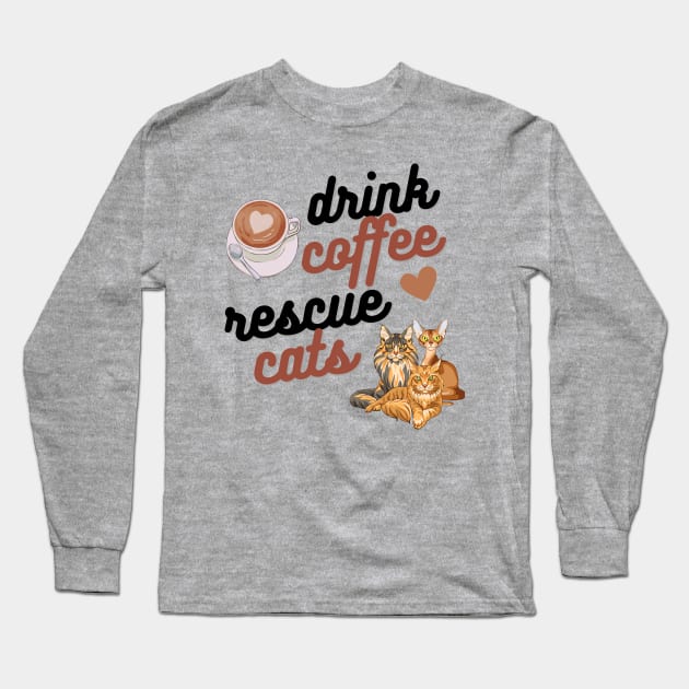 Drink Coffee Rescue Cats Long Sleeve T-Shirt by Weenie Riot